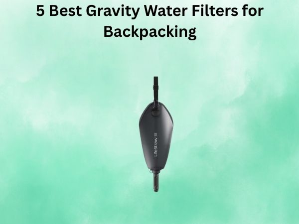 5 Best Gravity Water Filters for Backpacking