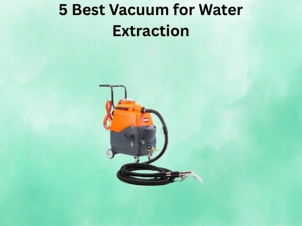 5 Best Vacuum for Water Extraction