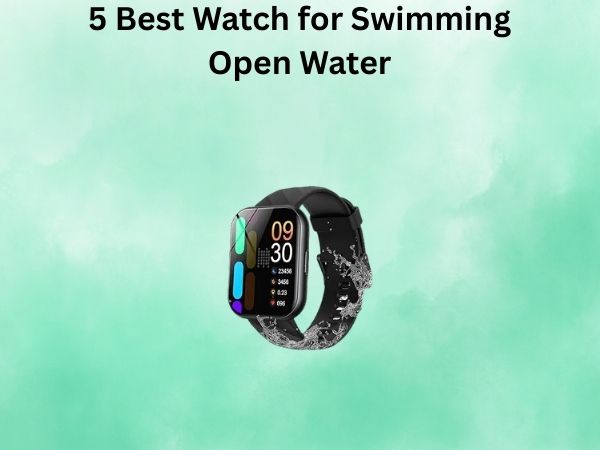5 Best Watch for Swimming Open Water