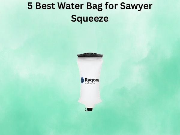 5 Best Water Bag for Sawyer Squeeze