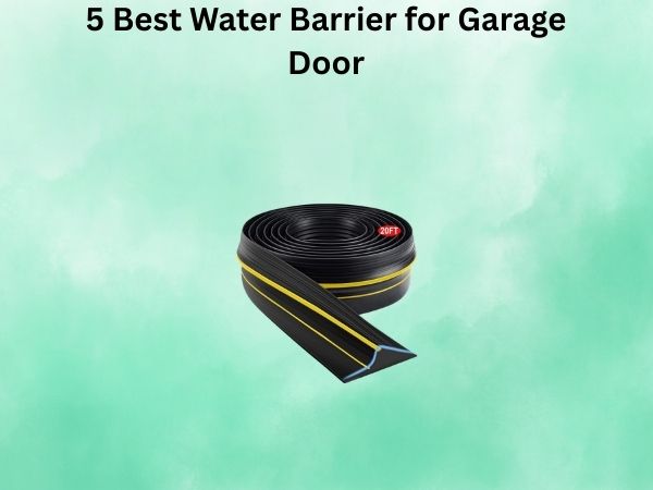 5 Best Water Barrier for Garage Door