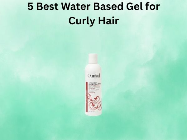 5 Best Water Based Gel for Curly Hair