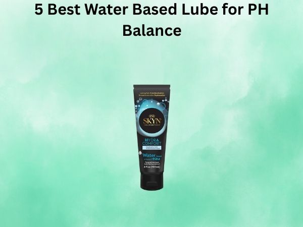 5 Best Water Based Lube for PH Balance