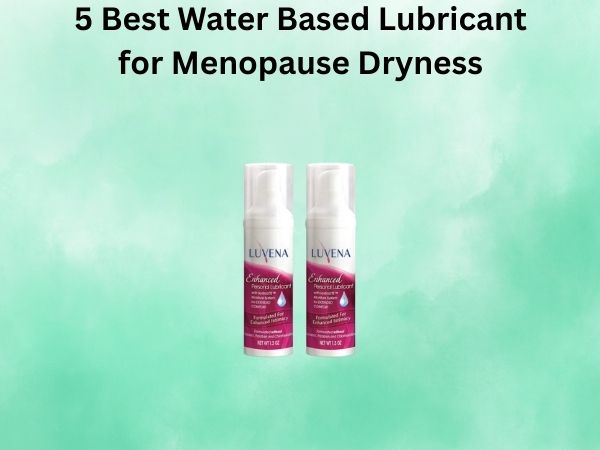 5 Best Water Based Lubricant for Menopause Dryness