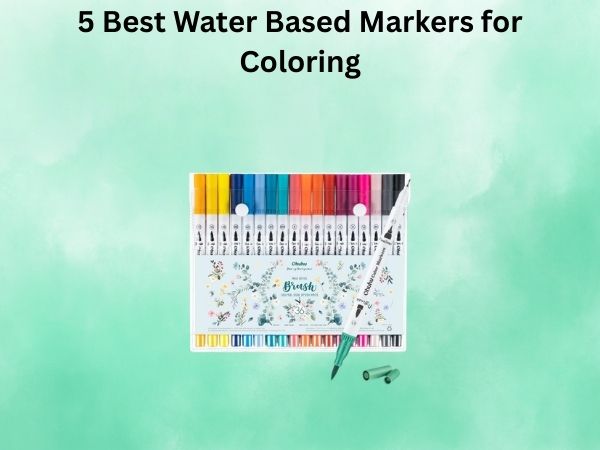 5 Best Water Based Markers for Coloring