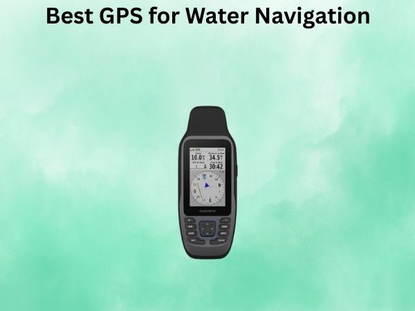Best GPS for Water Navigation