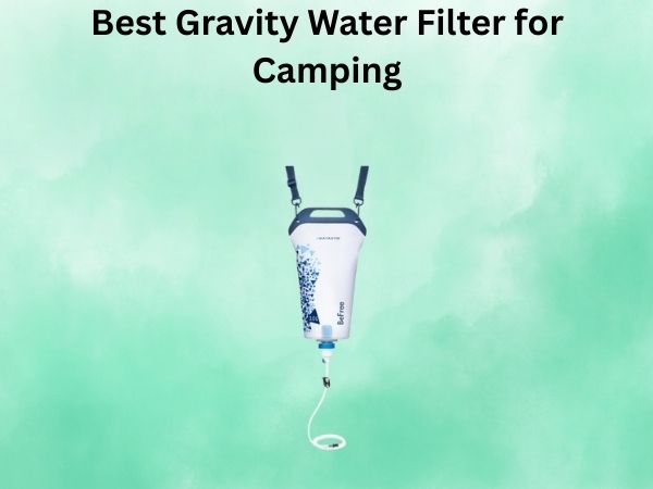 Best Gravity Water Filter for Camping