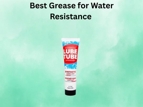 Best Grease for Water Resistance