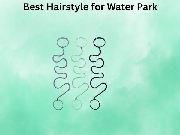 Best Hairstyle for Water Park