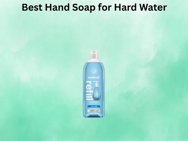 Best Hand Soap for Hard Water