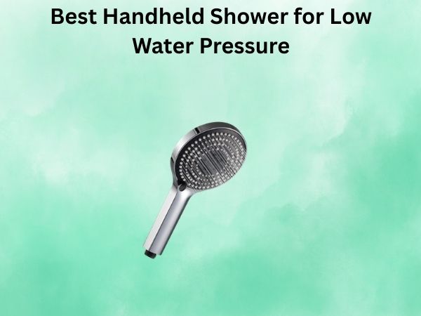 Best Handheld Shower for Low Water Pressure