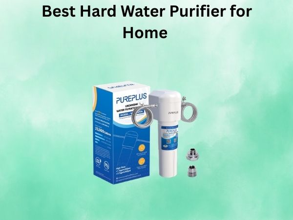 Best Hard Water Purifier for Home