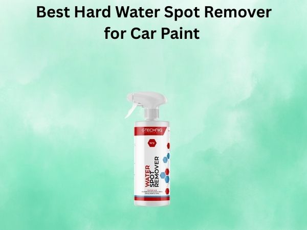Best Hard Water Spot Remover for Car Paint