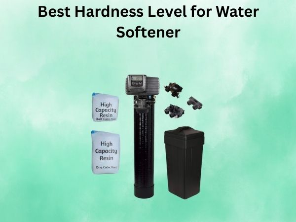 Best Hardness Level for Water Softener
