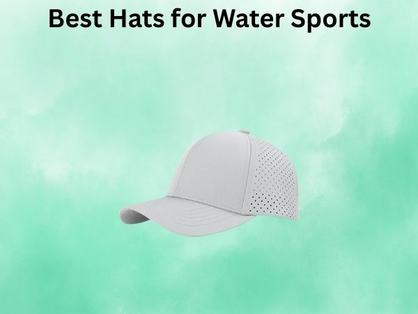 Best Hats for Water Sports