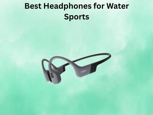 Best Headphones for Water Sports