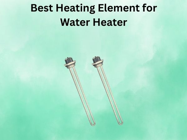 Best Heating Element for Water Heater