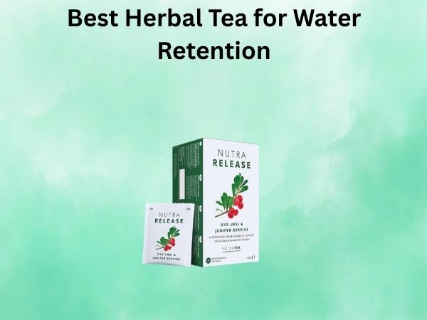 Best Herbal Tea for Water Retention