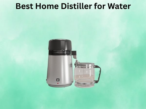 What Is The Best Home Distiller for Water [In 2026]