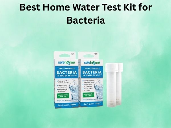 Best Home Water Test Kit for Bacteria
