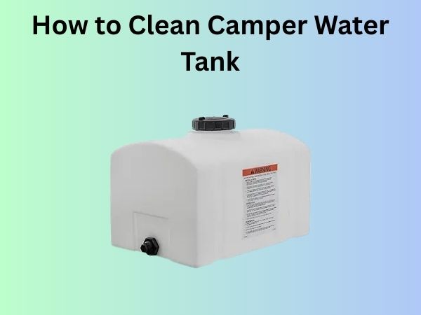How to Clean Camper Water Tank