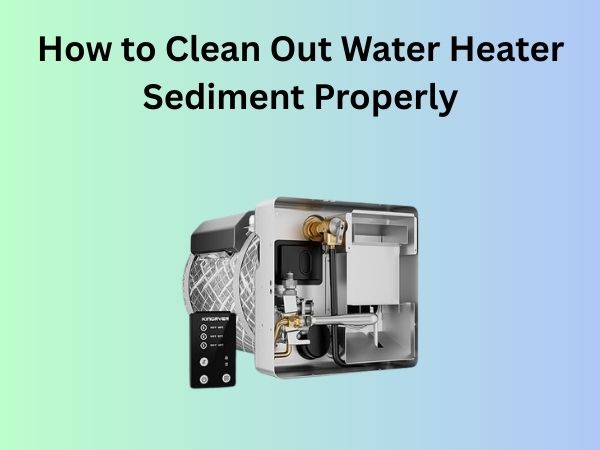 How to Clean Out Water Heater Sediment Properly
