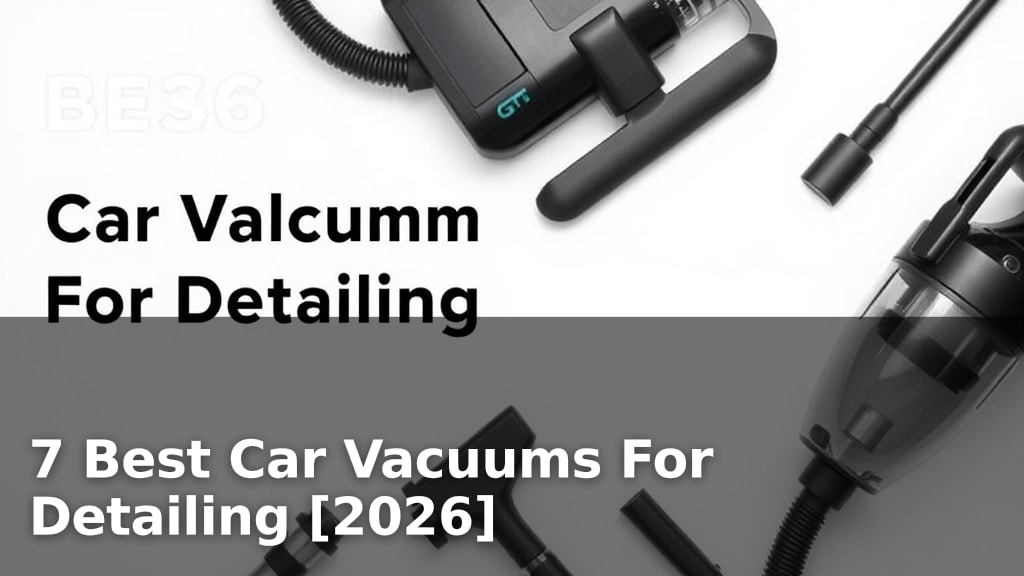7 Best Car Vacuums For Detailing [2026]