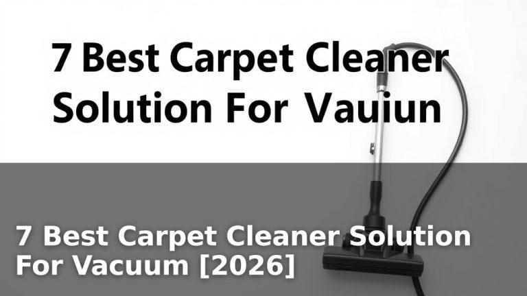 7 Best Carpet Cleaner Solution For Vacuum [2026]