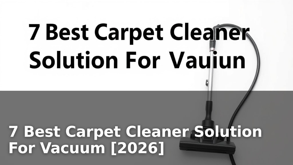7 Best Carpet Cleaner Solution For Vacuum [2026]