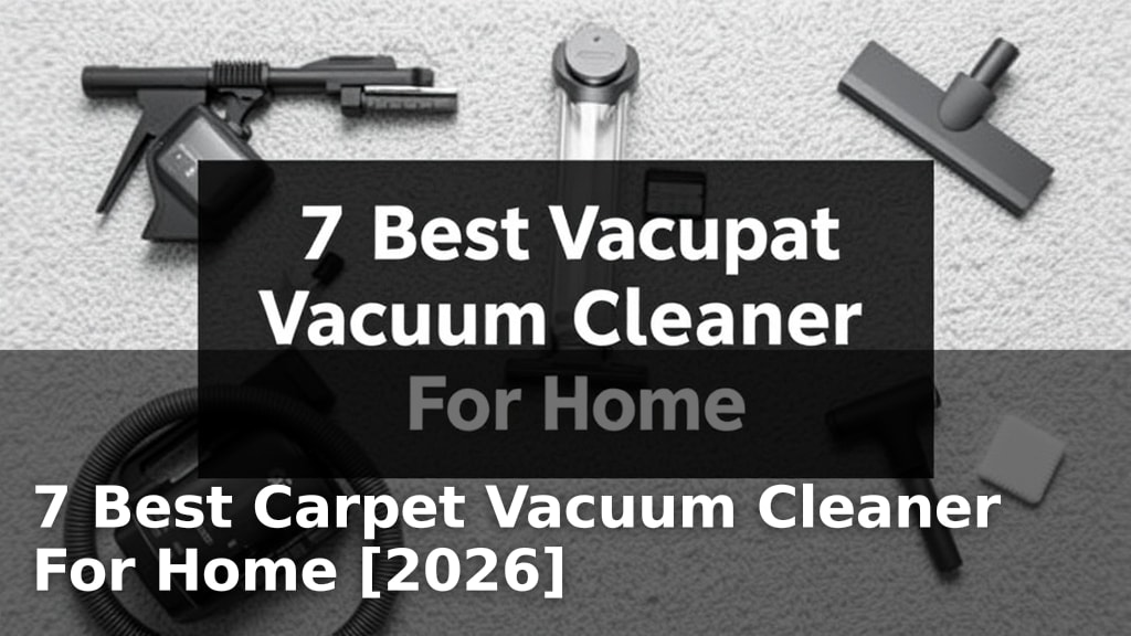 7 Best Carpet Vacuum Cleaner For Home [2026]