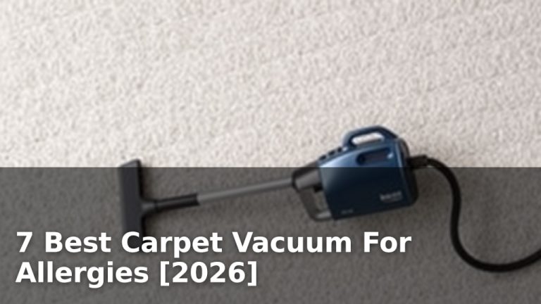 7 Best Carpet Vacuum For Allergies [2026]