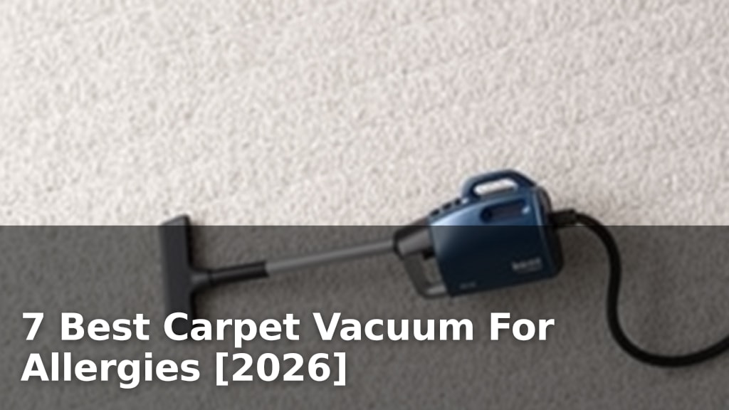7 Best Carpet Vacuum For Allergies [2026]