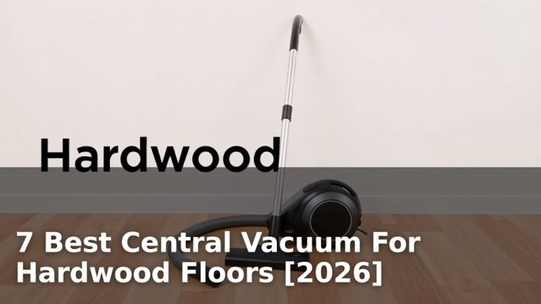 7 Best Central Vacuum For Hardwood Floors [2026]
