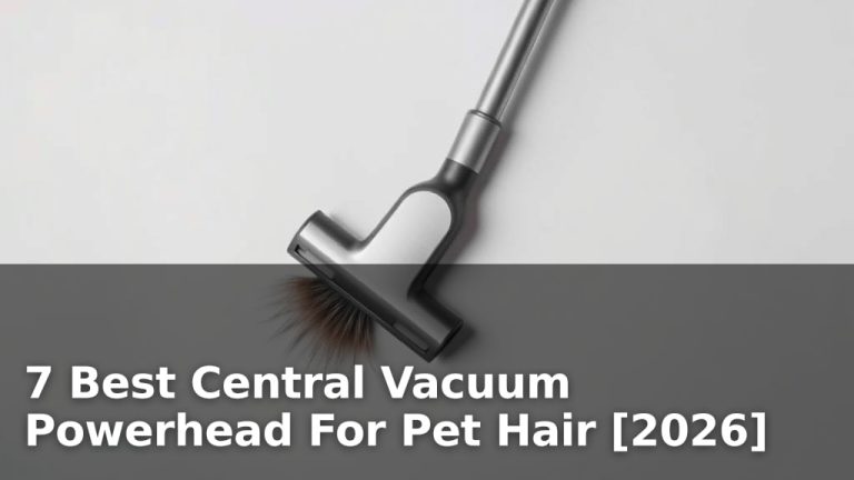 7 Best Central Vacuum Powerhead For Pet Hair [2026]