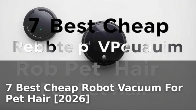 7 Best Cheap Robot Vacuum For Pet Hair [2026]