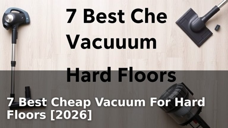 7 Best Cheap Vacuum For Hard Floors [2026]