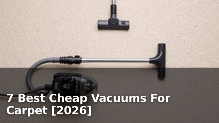 7 Best Cheap Vacuums For Carpet [2026]