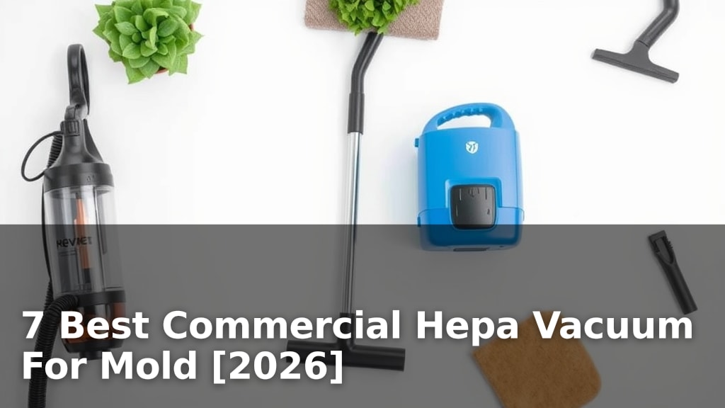 7 Best Commercial Hepa Vacuum For Mold [2026]