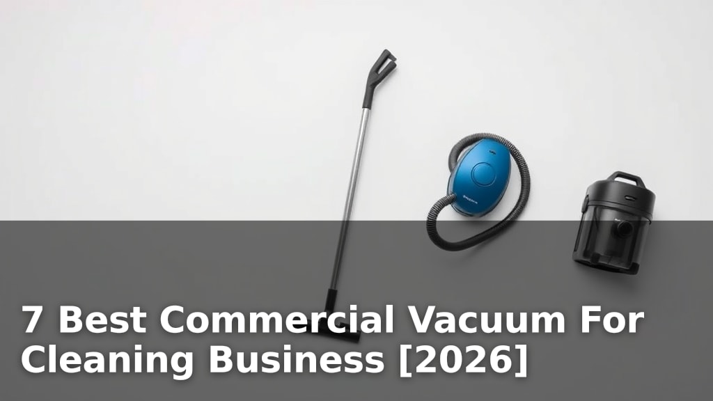 7 Best Commercial Vacuum For Cleaning Business [2026]
