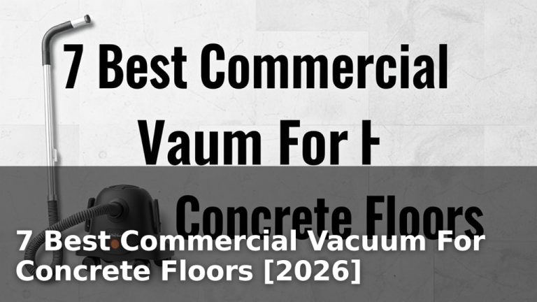 7 Best Commercial Vacuum For Concrete Floors [2026]