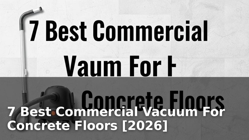 7 Best Commercial Vacuum For Concrete Floors [2026]