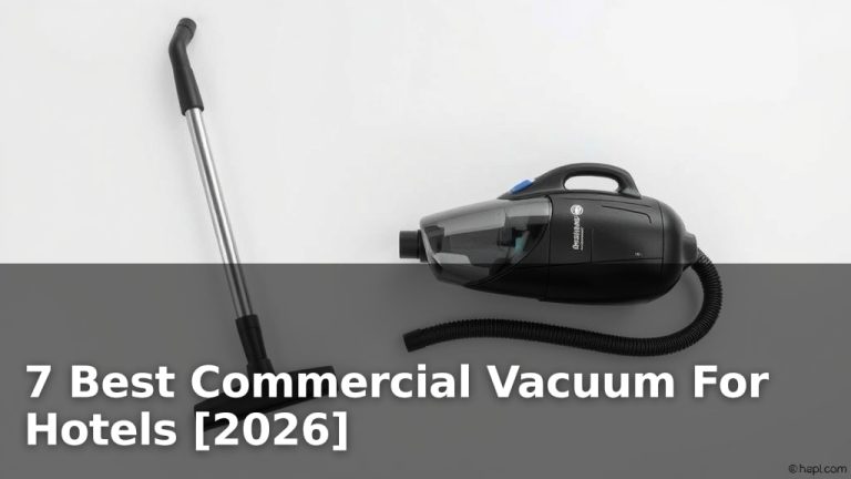 7 Best Commercial Vacuum For Hotels [2026]