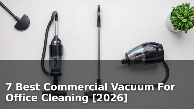 7 Best Commercial Vacuum For Office Cleaning [2026]