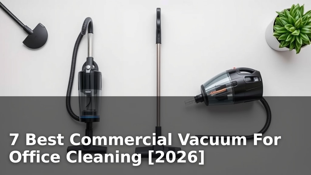 7 Best Commercial Vacuum For Office Cleaning [2026]