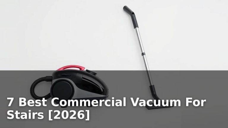7 Best Commercial Vacuum For Stairs [2026]