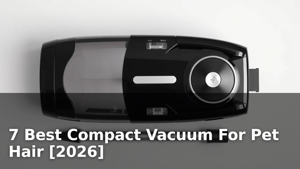 7 Best Compact Vacuum For Pet Hair [2026]