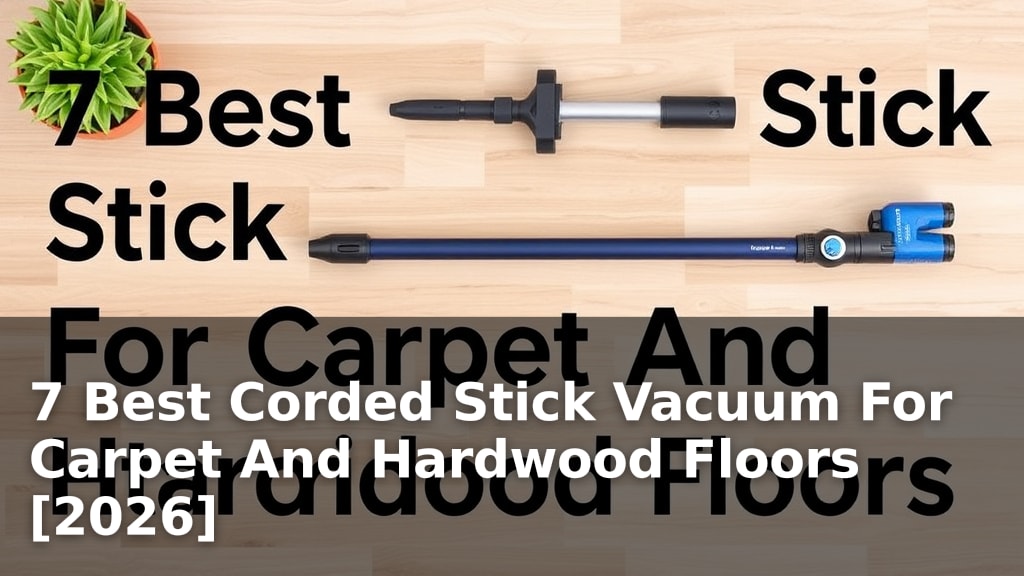 7 Best Corded Stick Vacuum For Carpet And Hardwood Floors [2026]