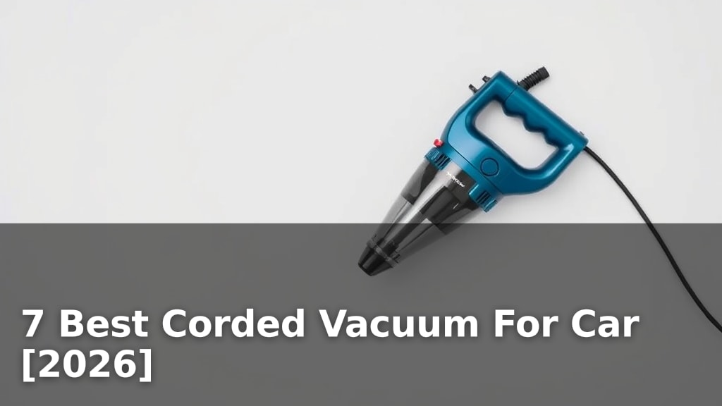 7 Best Corded Vacuum For Car [2026]