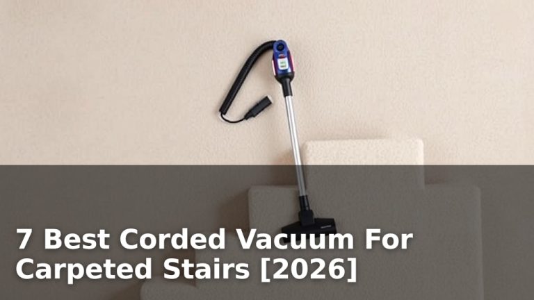 7 Best Corded Vacuum For Carpeted Stairs [2026]
