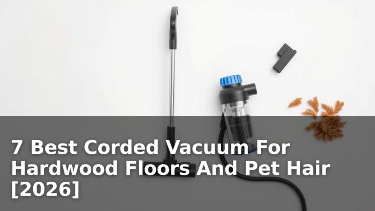 7 Best Corded Vacuum For Hardwood Floors And Pet Hair [2026]